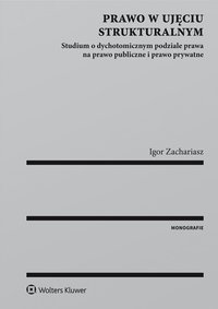 Prawo w ujęciu strukturalnym. Studium o dychotomicznym podziale prawa na prawo publiczne i prawo prywatne - Igor Zachariasz - ebook