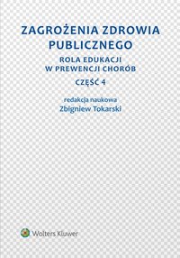 Zagrożenia zdrowia publicznego. Część 4. Rola edukacji w prewencji chorób - Zbigniew Tokarski - ebook
