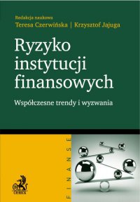 Ryzyko instytucji finansowych - współczesne trendy i wyzwania - Teresa Czerwińska - ebook
