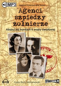 Agenci, szpiedzy, żołnierze. Alianci na frontach II wojny światowej - Joanna Kryszczukajtis-Szopa - audiobook