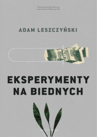 Eksperymenty na biednych - Adam Leszczyński - ebook