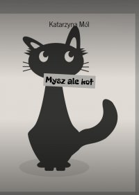Mysz ale kot - Katarzyna Mól - ebook