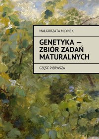 Genetyka — zbiór zadań maturalnych - Małgorzata Młynek - ebook