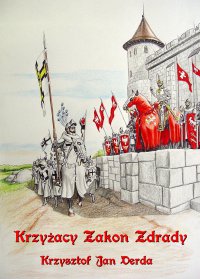 Krzyżacy Zakon Zdrady - Krzysztof Jan Derda - ebook