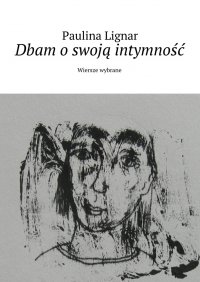 Dbam o swoją intymność - Paulina Lignar - ebook