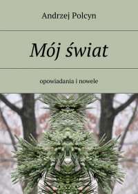 Mój świat - Andrzej Polcyn - ebook