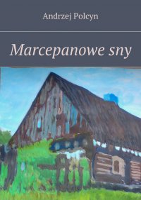 Marcepanowe sny - Andrzej Polcyn - ebook