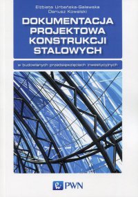 Dokumentacja projektowa konstrukcji stalowych - Dariusz Kowalski - ebook
