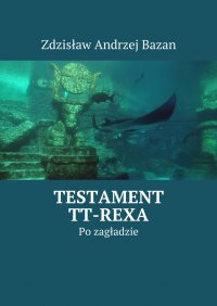 Testament TT-Rexa - Zdzisław Bazan - ebook