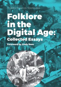 Folklore in the Digital Age: Collected Essays. Foreword by Andy Ross - Violetta Krawczyk-Wasilewska - ebook