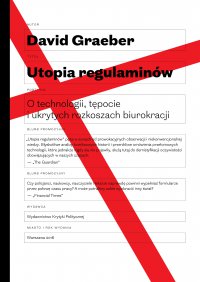 Utopia regulaminów. O technologii, tępocie i ukrytych rozkoszach biurokracji - David Graeber - ebook