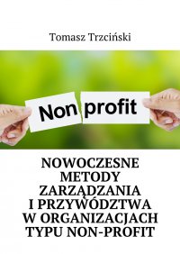 Nowoczesne metody zarządzania i przywództwa w organizacjach typu non-profit - Tomasz Trzciński - ebook