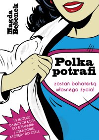 Polka potrafi. Zostań bohaterką własnego życia - Magda Bębenek - ebook
