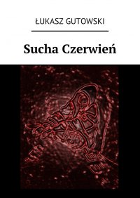 Sucha Czerwień - Łukasz Gutowski - ebook