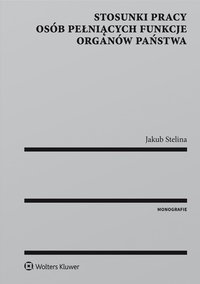 Stosunki pracy osób pełniących funkcje organów państwa - Jakub Stelina - ebook