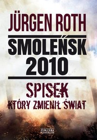 Smoleńsk 2010. Spisek, który zmienił świat - Jürgen Roth - ebook