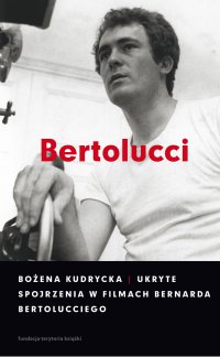 Ukryte spojrzenia w filmach Bernarda Bertolucciego - Bożena Kudrycka - ebook