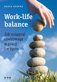 Work-life balance. Jak osiągnąć równowagę w pracy i w życiu - Beata Rzepka - ebook