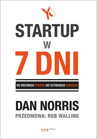 Startup w 7 dni.  Od mocnego startu do szybkiego sukcesu - Dan Norris - ebook