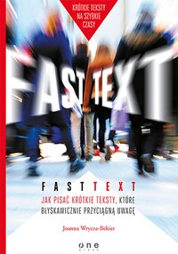 Fast text. Jak pisać krótkie teksty, które błyskawicznie przyciągną uwagę - Joanna Wrycza-Bekier - ebook