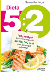 Dieta 5:2. 150 prostych przepisów na posiłki poniżej 300 kcal, które pozwolą Ci schudnąć - Samantha Logan - ebook