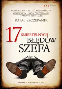 17 śmiertelnych błędów szefa. Wydanie II rozszerzone - Rafał Szczepanik - ebook