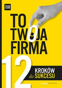TO TWOJA FIRMA. 12 KROKÓW DO SUKCESU - TAXCARE - ebook