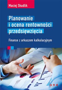 Planowanie i ocena rentowności przedsięwzięcia. Finanse z arkuszem kalkulacyjnym - Maciej Skudlik - ebook