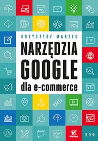 Narzędzia Google dla e-commerce - Krzysztof Marzec - ebook
