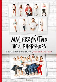 Macierzyństwo bez photoshopa - Małgorzata Dawid-Mróz i inni - ebook