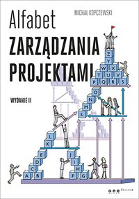 Alfabet zarządzania projektami. Wydanie II - Michał Kopczewski - ebook
