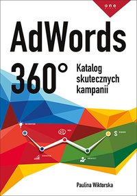 AdWords 360°. Katalog skutecznych kampanii - Paulina Wiktorska - ebook