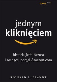 Jednym kliknięciem. Historia Jeffa Bezosa i rosnącej potęgi Amazon.com - Richard L. Brandt - ebook