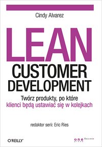 Lean Customer Development. Twórz produkty, po które klienci będą ustawiać się w kolejkach - Cindy Alvarez - ebook