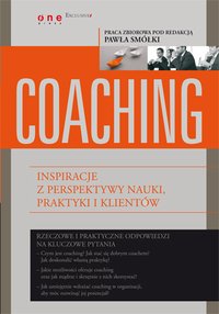 Coaching. Inspiracje z perspektywy nauki, praktyki i klientów - Praca zbiorowa pod redakcją Pawła Smółki - ebook