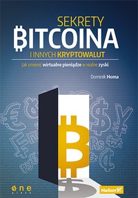 Sekrety Bitcoina i innych kryptowalut. Jak zmienić wirtualne pieniądze w realne zyski - Dominik Homa - ebook