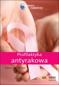 Profilaktyka antyrakowa. Lekarz rodzinny - Katarzyna Wrotek - ebook