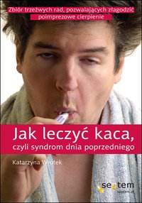 Jak leczyć kaca, czyli syndrom dnia poprzedniego - Katarzyna Wrotek - ebook