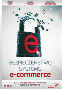 Bezpieczeństwo systemu e-commerce, czyli jak bez ryzyka prowadzić biznes w internecie - Paweł Tomasik - ebook