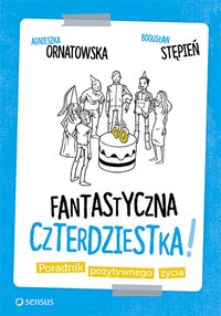 Fantastyczna czterdziestka! Poradnik pozytywnego życia - Agnieszka Ornatowska - ebook