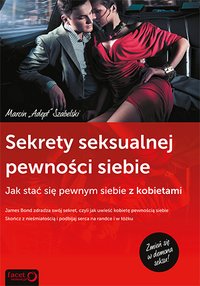 Sekrety Seksualnej Pewności Siebie. Jak stać się pewnym siebie z kobietami - Marcin "Adept" Szabelski - ebook