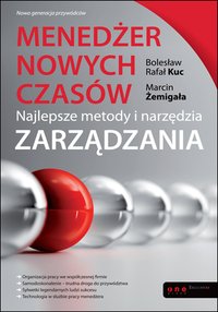 Menedżer nowych czasów. Najlepsze metody i narzędzia zarządzania - Bolesław Rafał Kuc - ebook