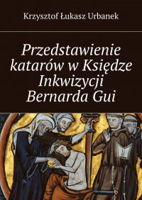 Przedstawienie katarów w Księdze Inkwizycji Bernarda Gui - Krzysztof Urbanek - ebook
