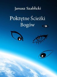 Pokrętne ścieżki bogów - Janusz Szablicki - ebook