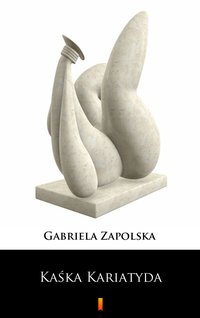 Kaśka Kariatyda - Gabriela Zapolska - ebook