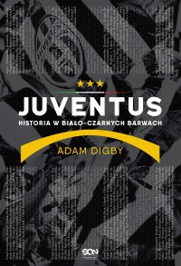Juventus. Historia w biało-czarnych barwach - Adam Digby - ebook