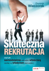Skuteczna rekrutacja, czyli jak samodzielnie zatrudnić właściwą osobę na właściwe stanowisko - Dominik Wieczorek - ebook