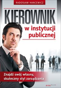 Kierownik w instytucji publicznej. Znajdź swój własny, skuteczny styl zarządzania - Radosław Hancewicz - ebook