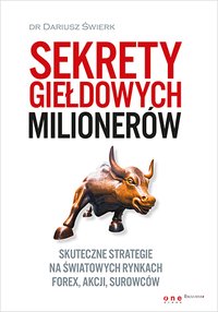 Sekrety giełdowych milionerów. Skuteczne strategie na światowych rynkach Forex, akcji, surowców - Dariusz Świerk - ebook