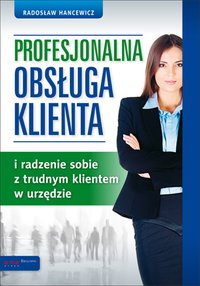 Profesjonalna obsługa klienta i radzenie sobie z trudnym klientem w urzędzie - Radosław Hancewicz - ebook